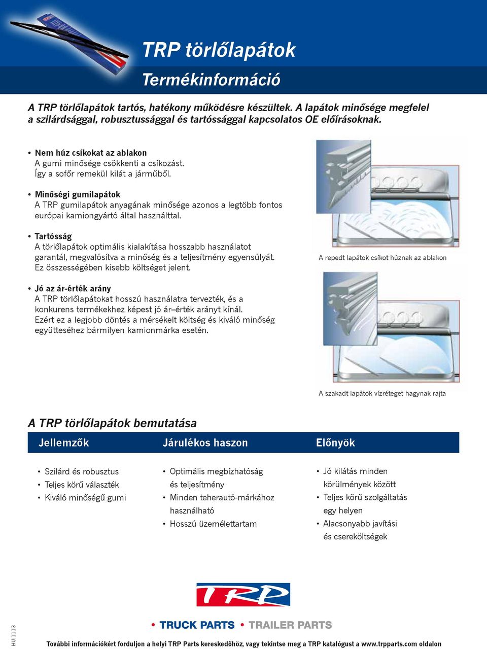 Minőségi gumilapátok A TRP gumilapátok anyagának minősége azonos a legtöbb fontos európai kamiongyártó által használttal.