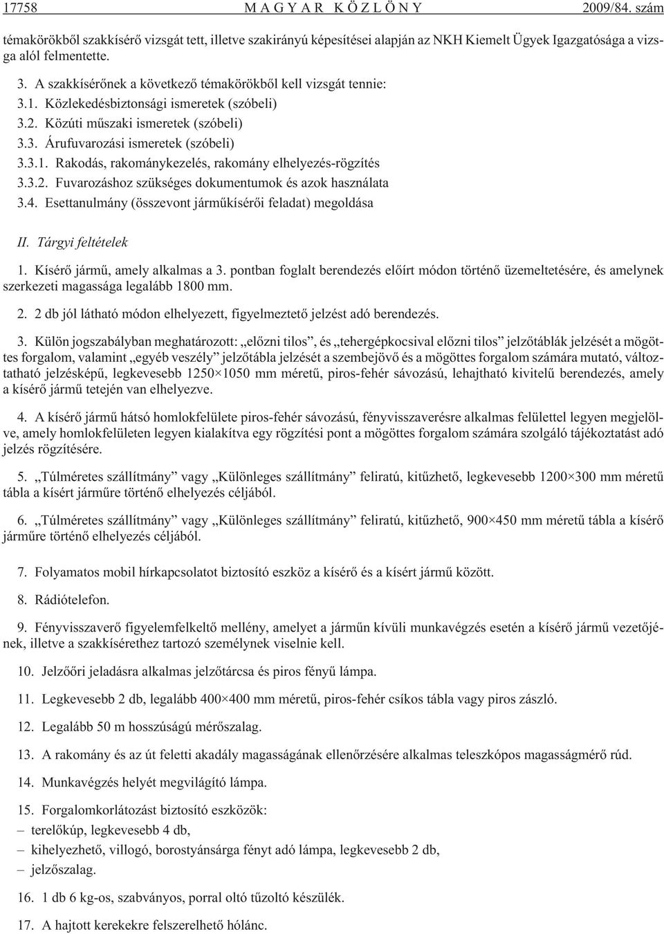 3.2. Fuvarozáshoz szükséges dokumentumok és azok használata 3.4. Esettanulmány (összevont jármûkísérõi feladat) megoldása II. Tárgyi feltételek 1. Kísérõ jármû, amely alkalmas a 3.