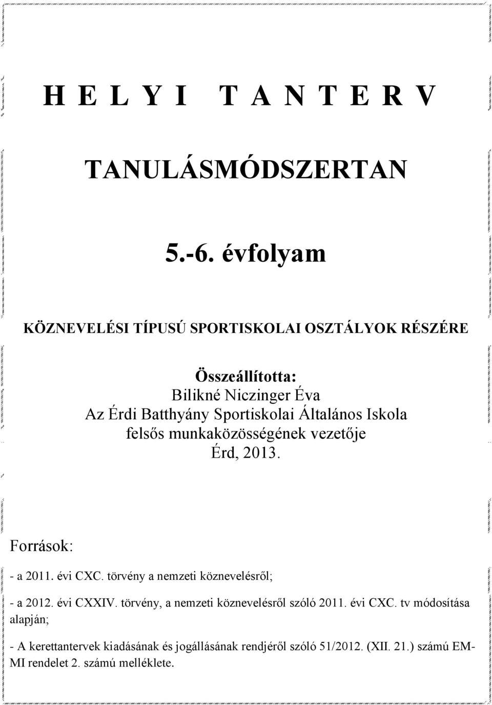 Általános Iskola felsős munkaközösségének vezetője Érd, 2013. Források: - a 2011. évi CXC.