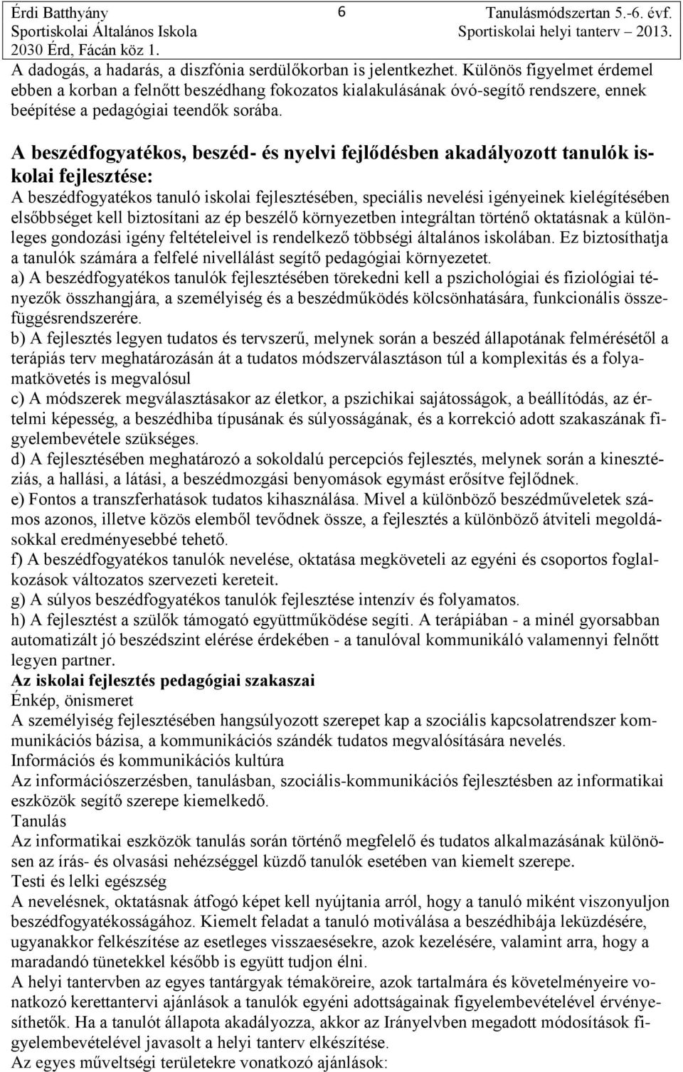 A beszédfogyatékos, beszéd- és nyelvi fejlődésben akadályozott tanulók iskolai fejlesztése: A beszédfogyatékos tanuló iskolai fejlesztésében, speciális nevelési igényeinek kielégítésében elsőbbséget