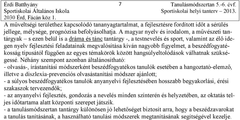 nagyobb figyelmet, a beszédfogyatékosság típusától függően az egyes témakörök között hangsúlyeltolódások válhatnak szükségessé.