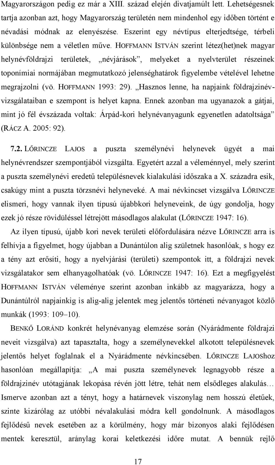 HOFFMANN ISTVÁN szerint létez(het)nek magyar helynévföldrajzi területek, névjárások, melyeket a nyelvterület részeinek toponímiai normájában megmutatkozó jelenséghatárok figyelembe vételével lehetne