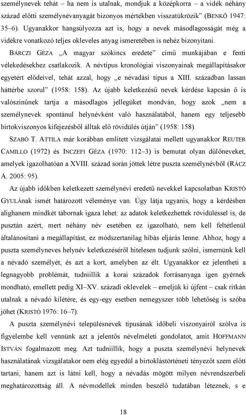 BÁRCZI GÉZA A magyar szókincs eredete című munkájában e fenti vélekedésekhez csatlakozik.