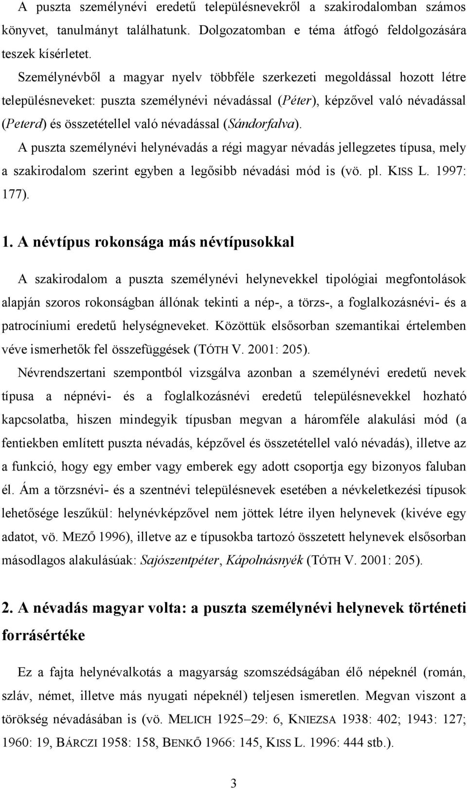 (Sándorfalva). A puszta személynévi helynévadás a régi magyar névadás jellegzetes típusa, mely a szakirodalom szerint egyben a legősibb névadási mód is (vö. pl. KISS L. 19