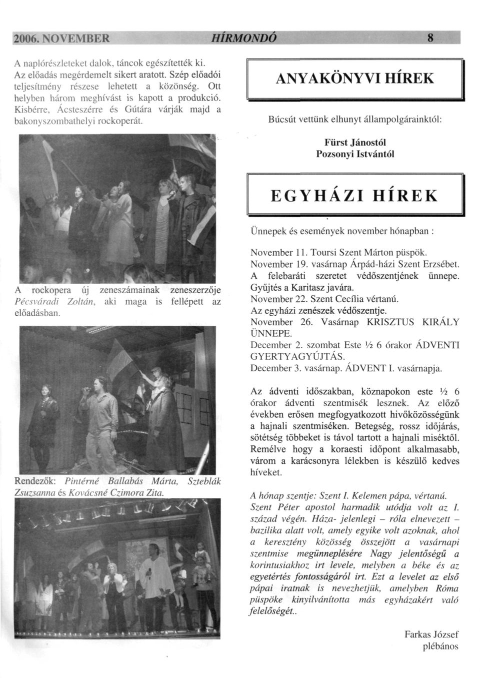 ANYAKÖNYVI HÍREK Búcsút vettünk elhunyt állampolgárainktól: Fürst Jánostól Pozsonyi Istvántól EGYHÁZI HÍREK Ünnepek és események november hónapban : A rockopera új zeneszámainak zeneszerzője