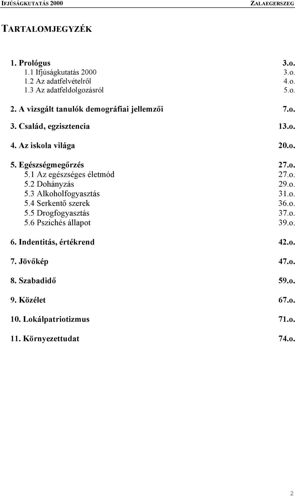 o. 5.4 Serkentő szerek 36.o. 5.5 Drogfogyasztás 37.o. 5.6 Pszichés állapot 39.o. 6. Indentitás, értékrend 42.o. 7. Jövőkép 47.o. 8.