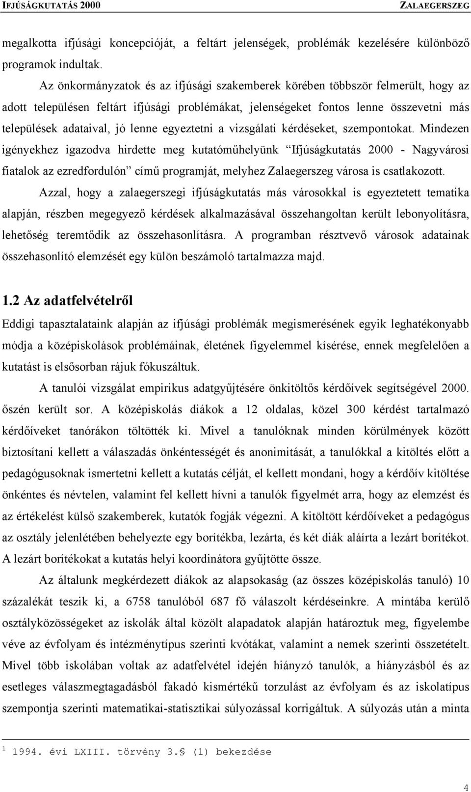 lenne egyeztetni a vizsgálati kérdéseket, szempontokat.