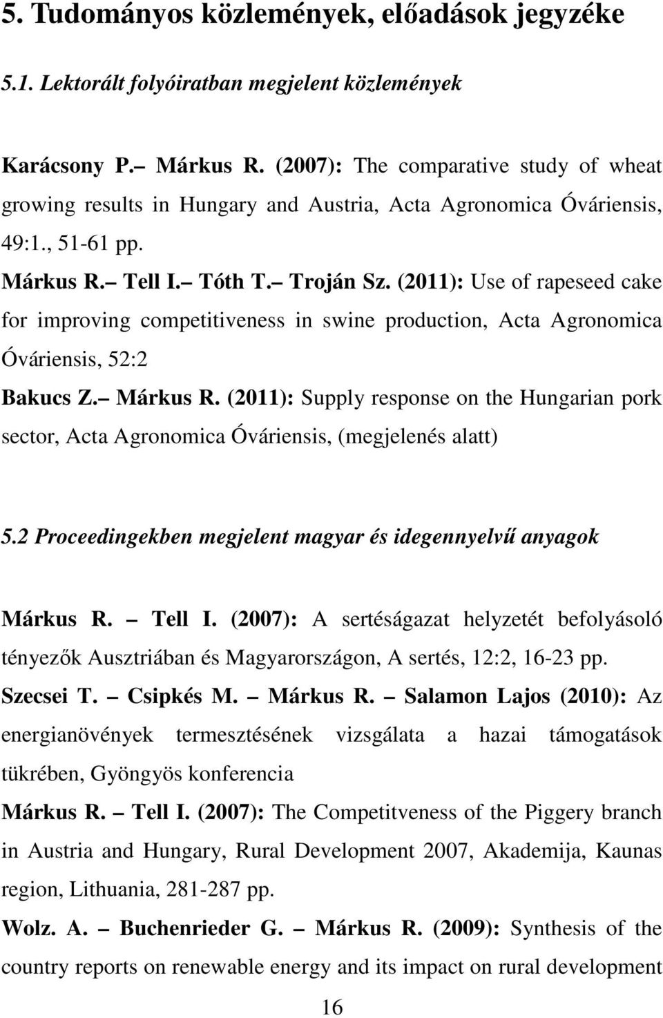 (2011): Use of rapeseed cake for improving competitiveness in swine production, Acta Agronomica Óváriensis, 52:2 Bakucs Z. Márkus R.