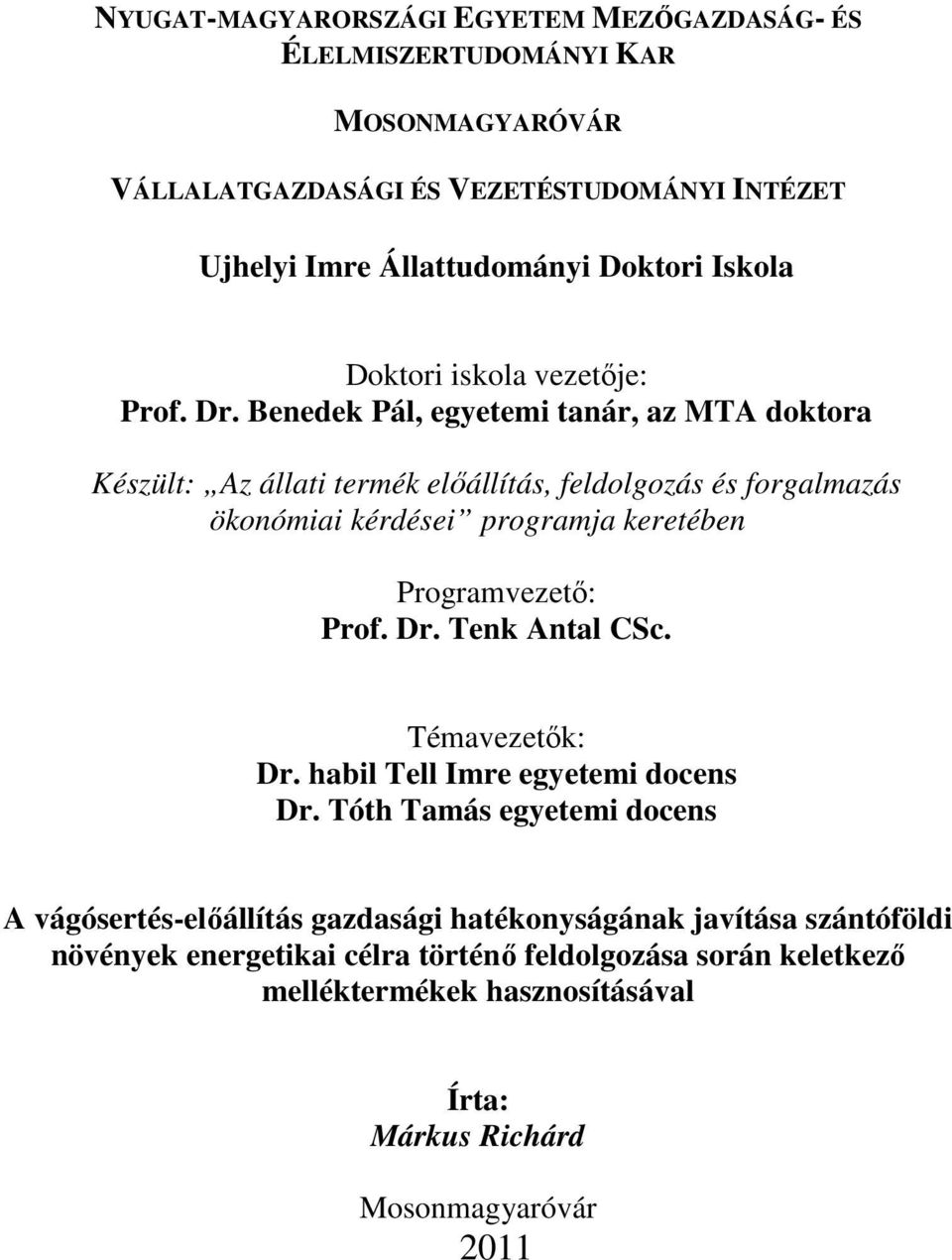 Benedek Pál, egyetemi tanár, az MTA doktora Készült: Az állati termék elıállítás, feldolgozás és forgalmazás ökonómiai kérdései programja keretében Programvezetı: Prof. Dr.