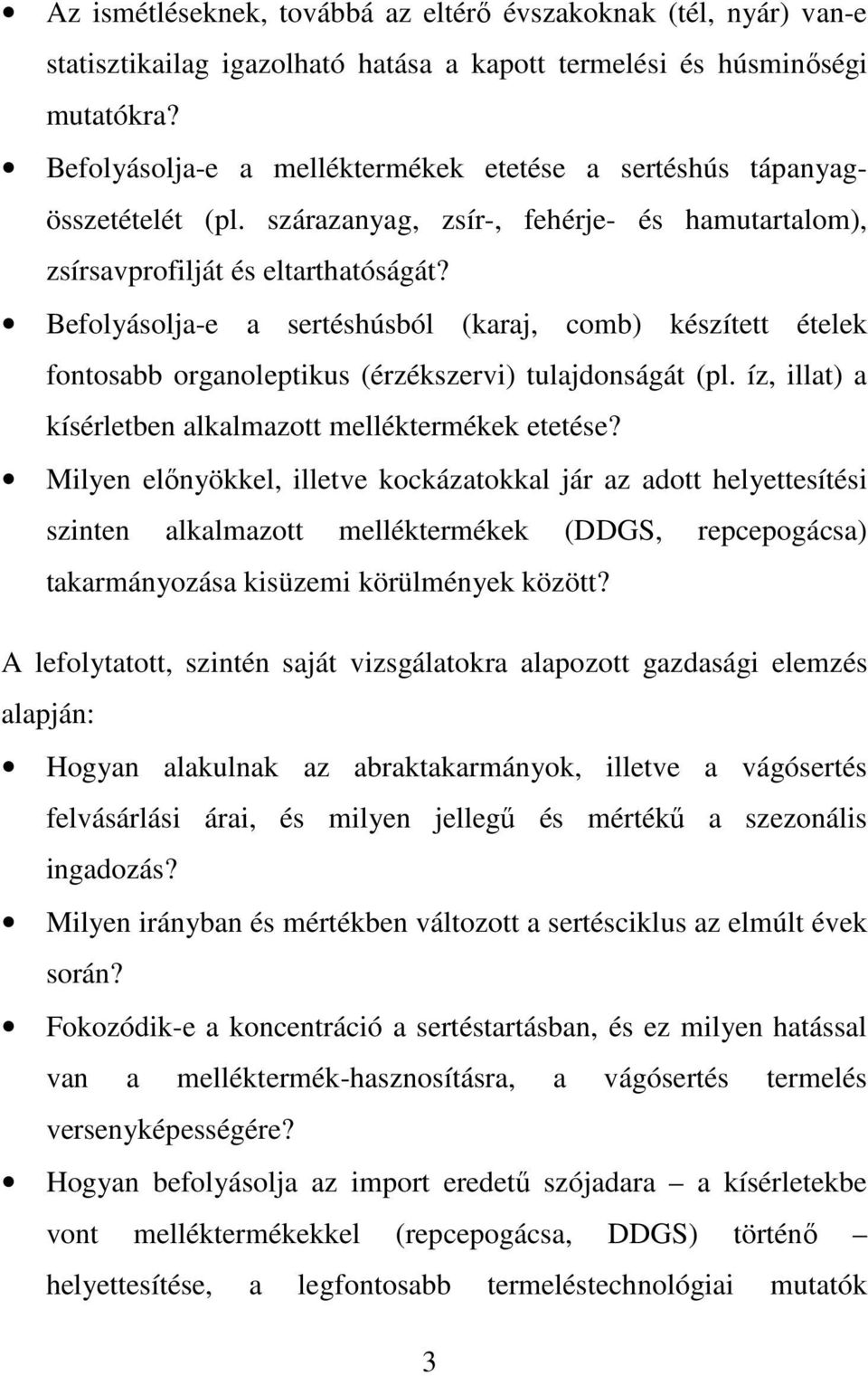 Befolyásolja-e a sertéshúsból (karaj, comb) készített ételek fontosabb organoleptikus (érzékszervi) tulajdonságát (pl. íz, illat) a kísérletben alkalmazott melléktermékek etetése?