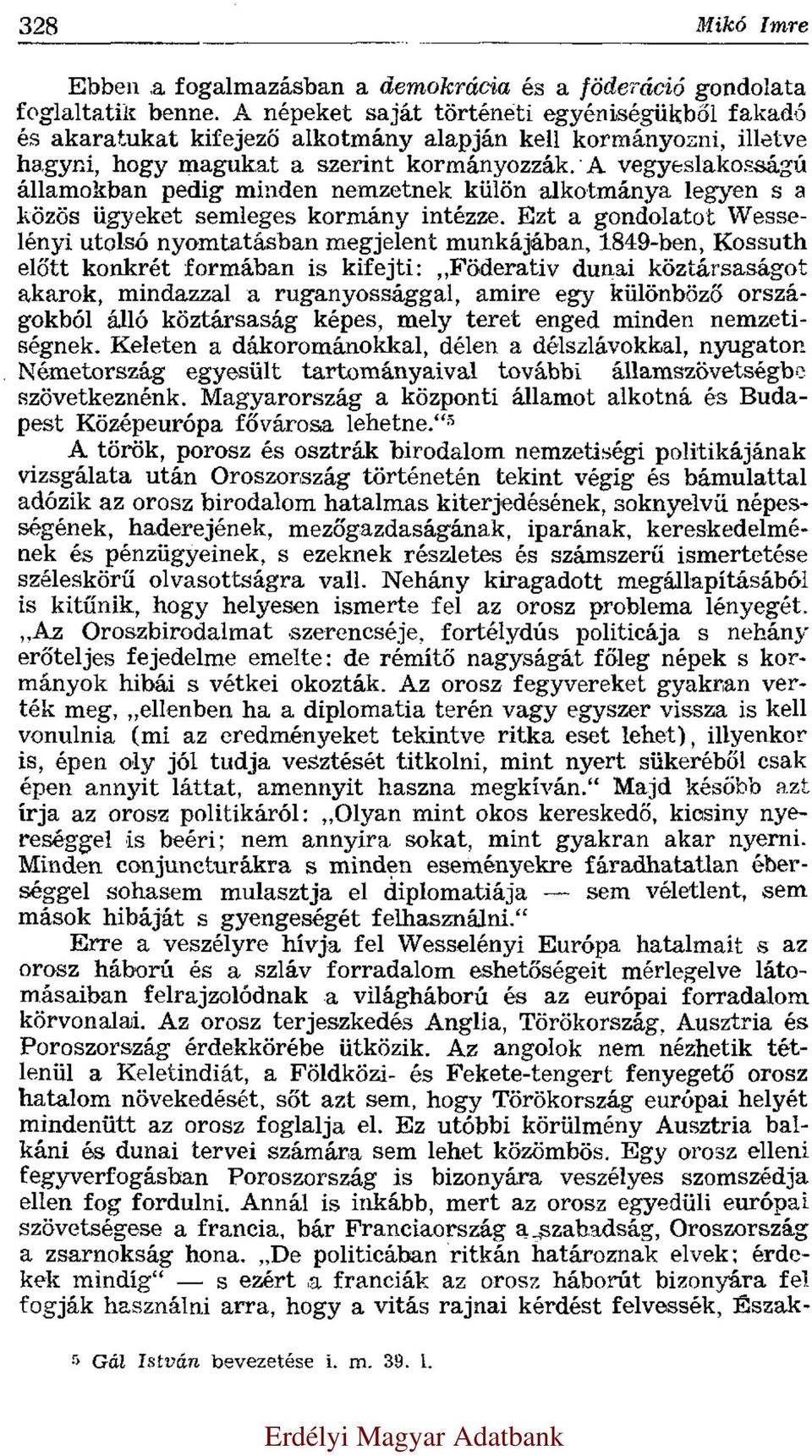 A vegyeslakosságú államokban pedig minden nemzetnek külön alkotmánya legyen s a közös ügyeket semleges kormány intézze.