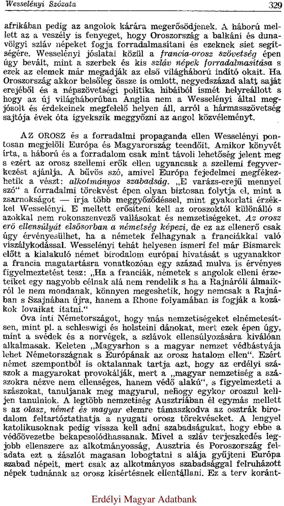 Wesselényi jóslatai közül a francia-orosz szövetség épen úgy bevált, mint a szerbek és kis szláv népek forradalmasítása s ezek az elemek már megadják az első világháború indító okait.