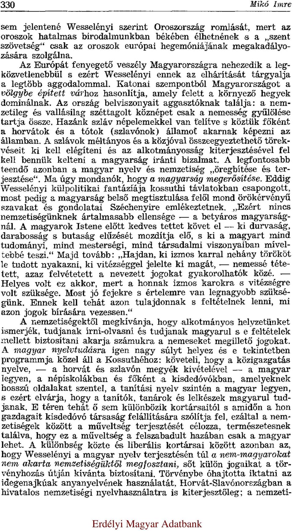 Katonai szempontból Magyarországot a völgybe épített várhoz hasonlítja, amely felett a környező hegyek dominálnak.