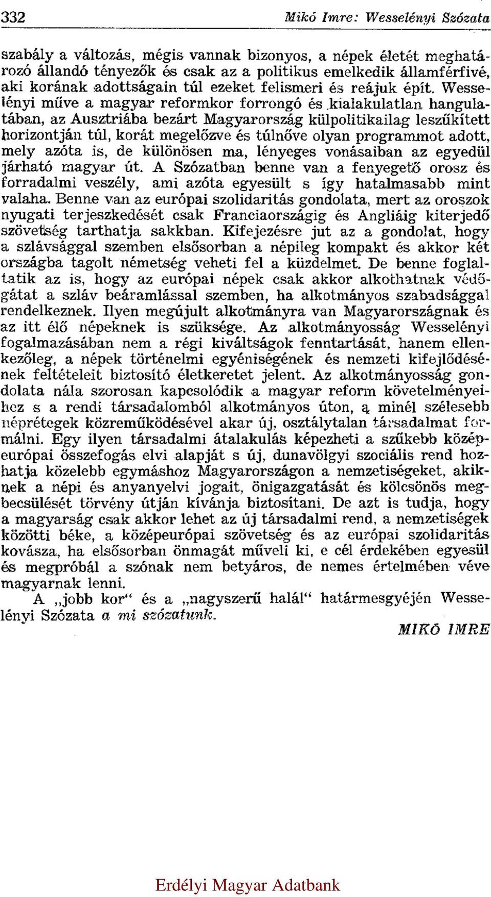 Wesselényi műve a magyar reformkor forrongó és kialakulatlan hangulatában, az Ausztriába bezárt Magyarország külpolitikailag leszűkített horizontján túl, korát megelőzve és túlnőve olyan programmot