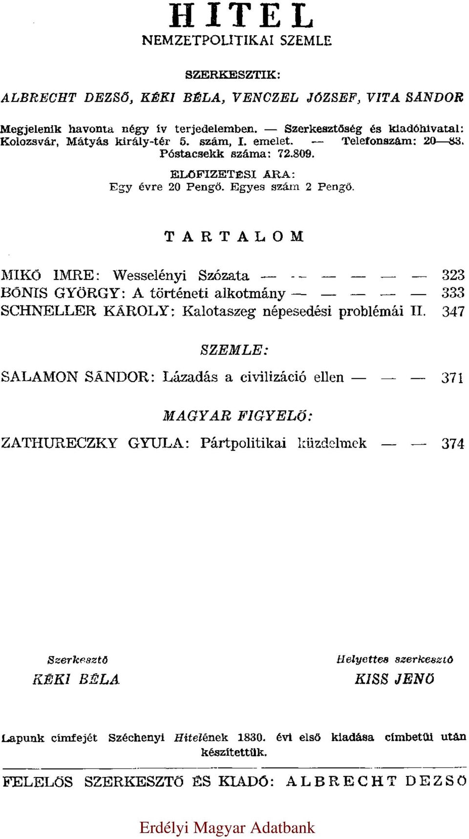 TARTALOM MIKÓ IMRE: Wesselényi Szózata 323 BÓNIS GYÖRGY: A történeti alkotmány 333 SCHNELLER KÁROLY: Kalotaszeg népesedési problémái II.