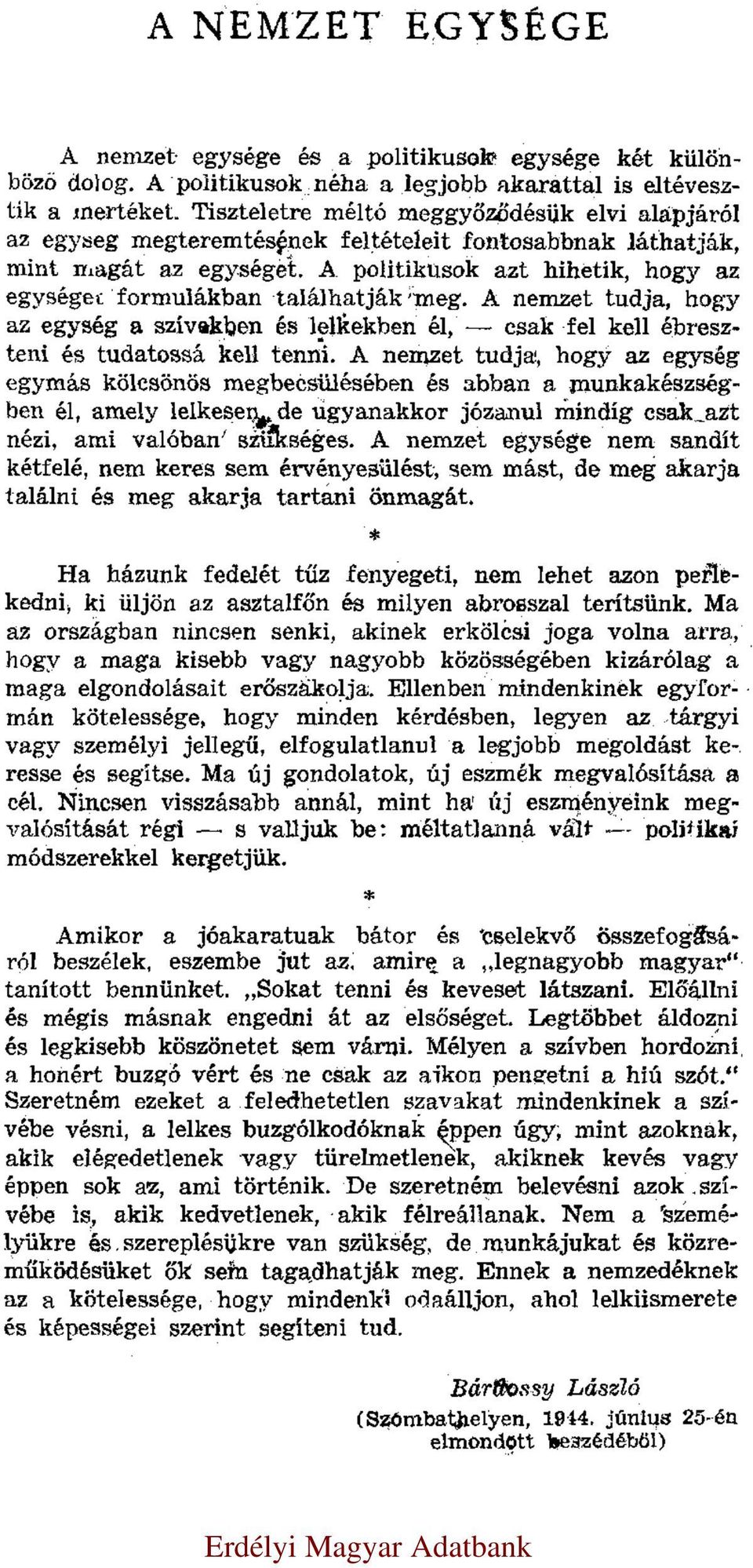 politikusok azt hihetik, hogy az egységet formulákban találhatják meg. A nemzet tudja, hogy az egység a szívekben és lelkekben él, csak fel kell ébreszteni és tudatossá kell tenni.