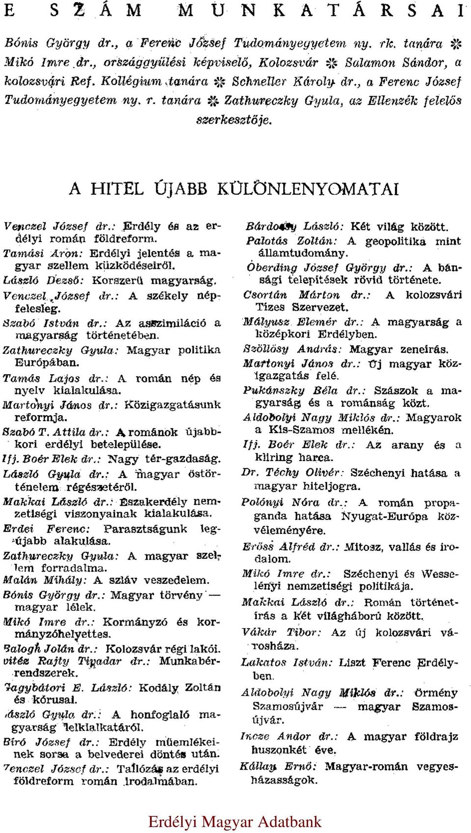 : Erdély és az erdélyi román földreform. Tamási Áron: Erdélyi jelentés a magyar szellem küzködéseiről. László Dezső: Korszerű magyarság. Venczel József dr.: A székely népfelesleg. Szabó István dr.