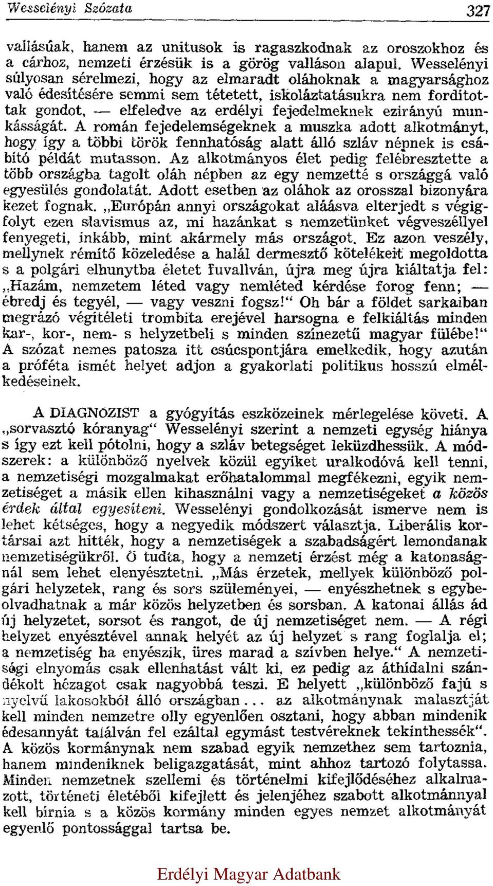 munkásságát. A román fejedelemségeknek a muszka adott alkotmányt, hogy így a többi török fennhatóság alatt álló szláv népnek is csábító példát mutasson.