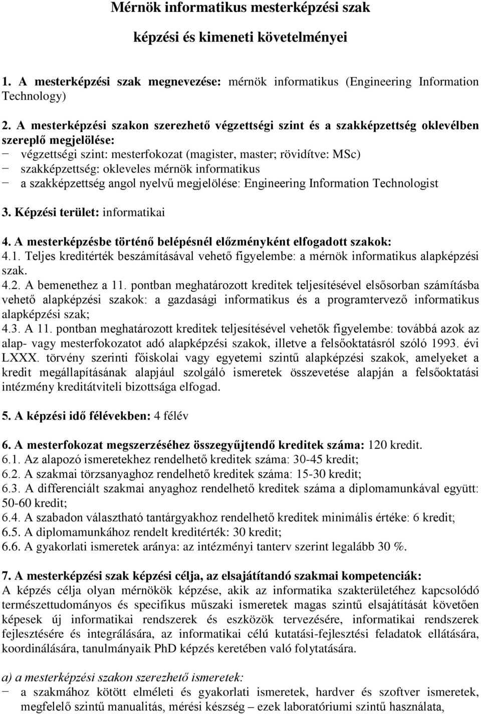 mérnök informatikus a szakképzettség angol nyelvű megjelölése: Engineering Information Technologist 3. Képzési terület: informatikai 4.