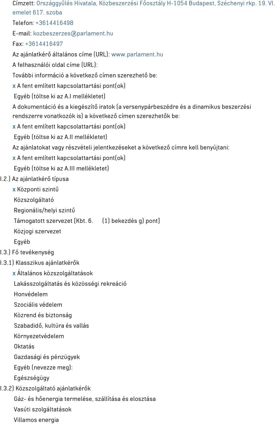 hu A felhasználói oldal címe (URL): További információ a következő címen szerezhető be: x A fent említett kapcsolattartási pont(ok) Egyéb (töltse ki az A.