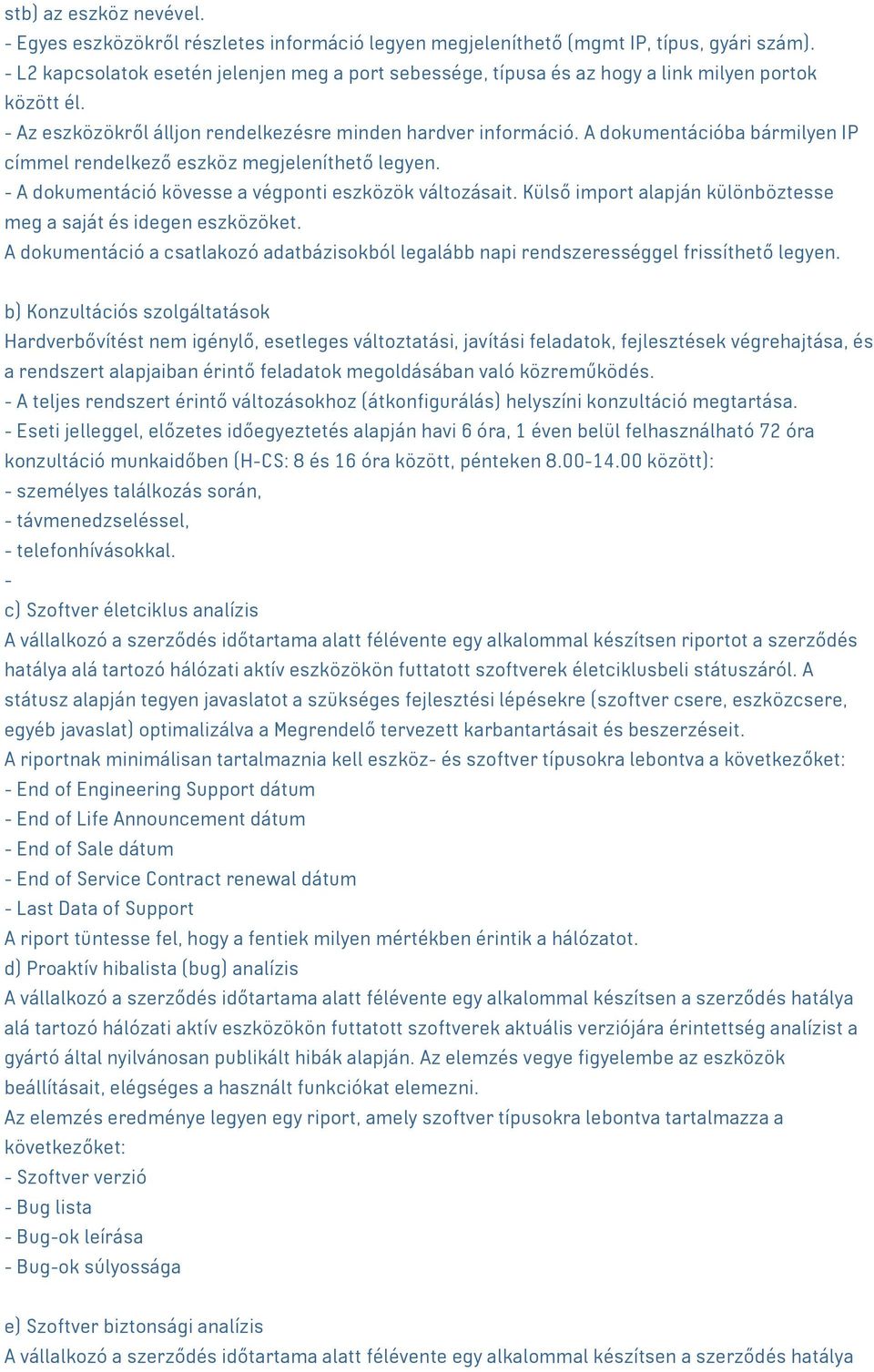 A dokumentációba bármilyen IP címmel rendelkező eszköz megjeleníthető legyen. - A dokumentáció kövesse a végponti eszközök változásait.
