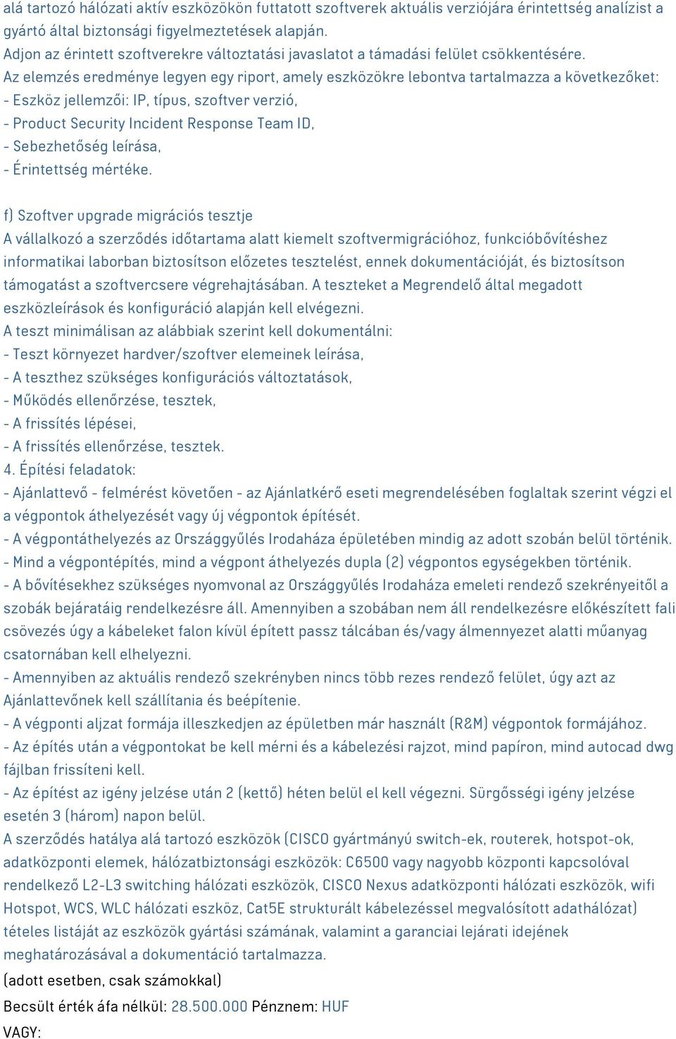 Az elemzés eredménye legyen egy riport, amely eszközökre lebontva tartalmazza a következőket: - Eszköz jellemzői: IP, típus, szoftver verzió, - Product Security Incident Response Team ID, -