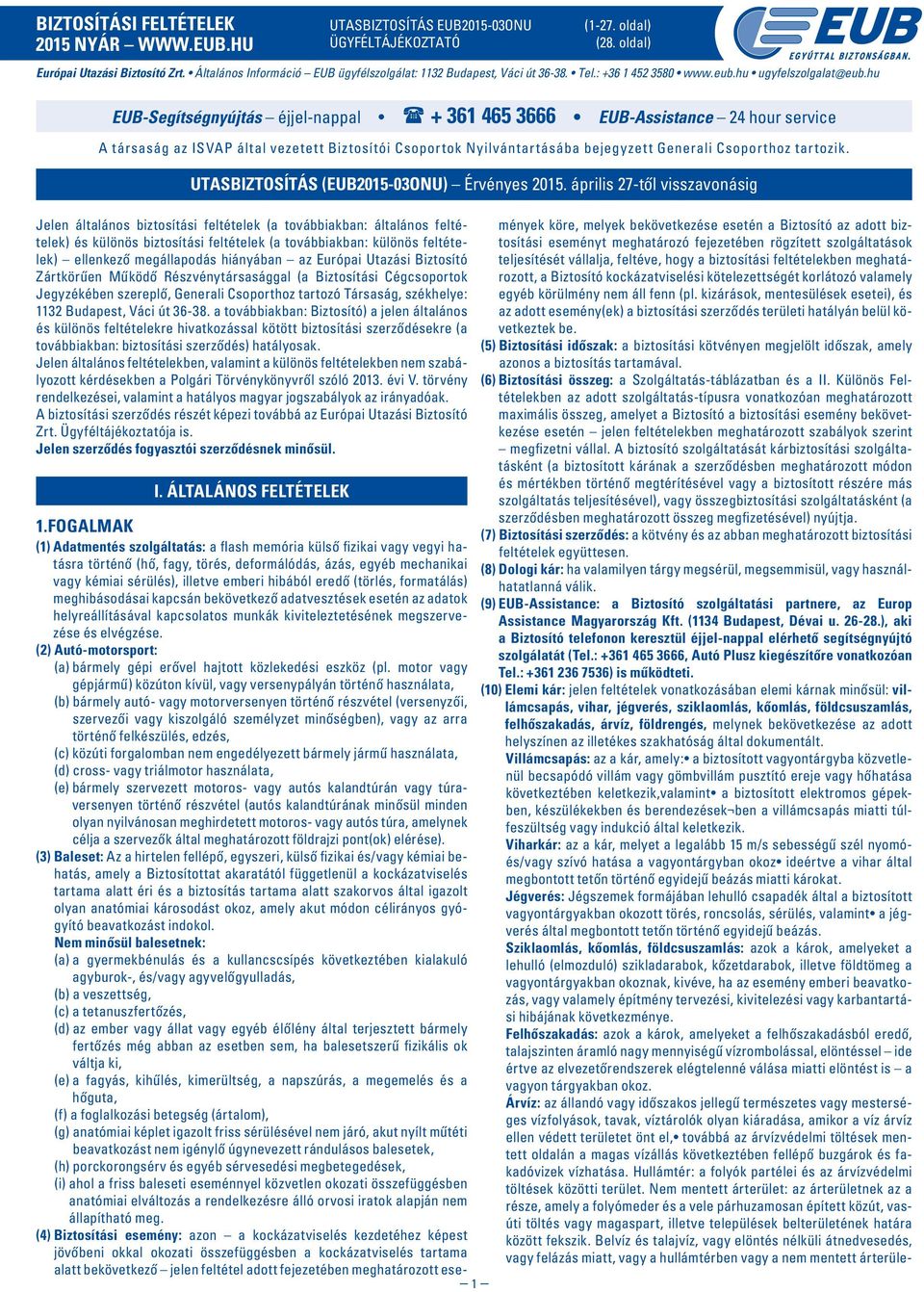hu EUB-Segítségnyújtás éjjel-nappal + 361 465 3666 EUB-Assistance 24 hour service A társaság az ISVAP által vezetett Biztosítói Csoportok Nyilvántartásába bejegyzett Generali Csoporthoz tartozik.