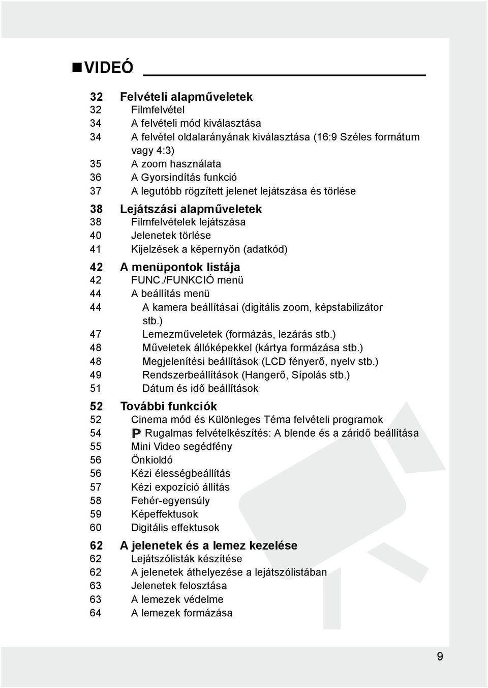 42 /FUNKCIÓ menü 44 A beállítás menü 44 A kamera beállításai (digitális zoom, képstabilizátor stb.) 47 Lemezműveletek (formázás, lezárás stb.) 48 Műveletek állóképekkel (kártya formázása stb.