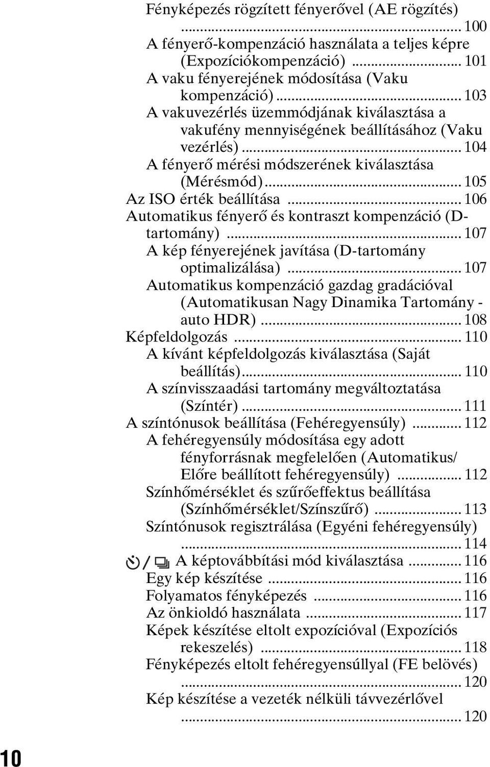 .. 106 Automatikus fényerő és kontraszt kompenzáció (Dtartomány)... 107 A kép fényerejének javítása (D-tartomány optimalizálása).