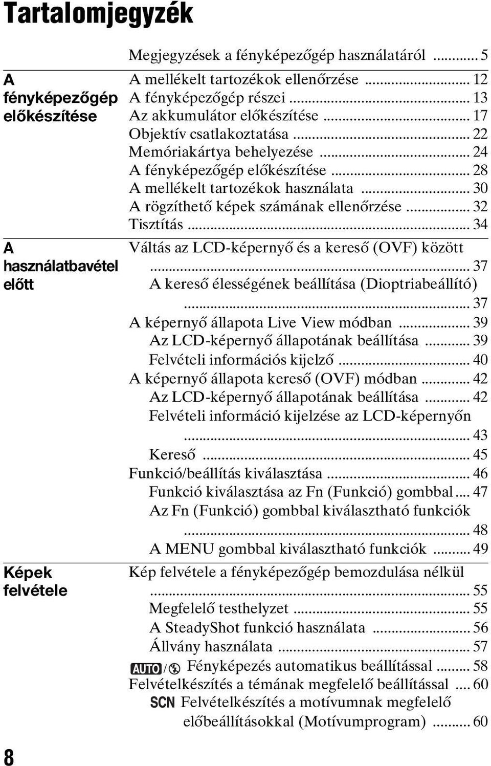 .. 30 A rögzíthető képek számának ellenőrzése... 32 Tisztítás... 34 Váltás az LCD-képernyő és a kereső (OVF) között... 37 A kereső élességének beállítása (Dioptriabeállító).