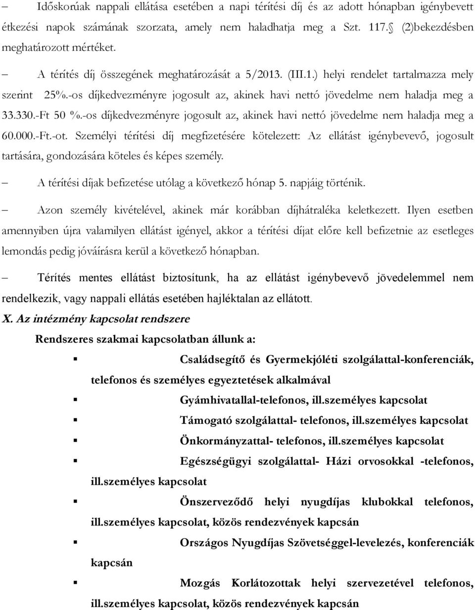 -os díjkedvezményre jogosult az, akinek havi nettó jövedelme nem haladja meg a 60.000.-Ft.-ot.