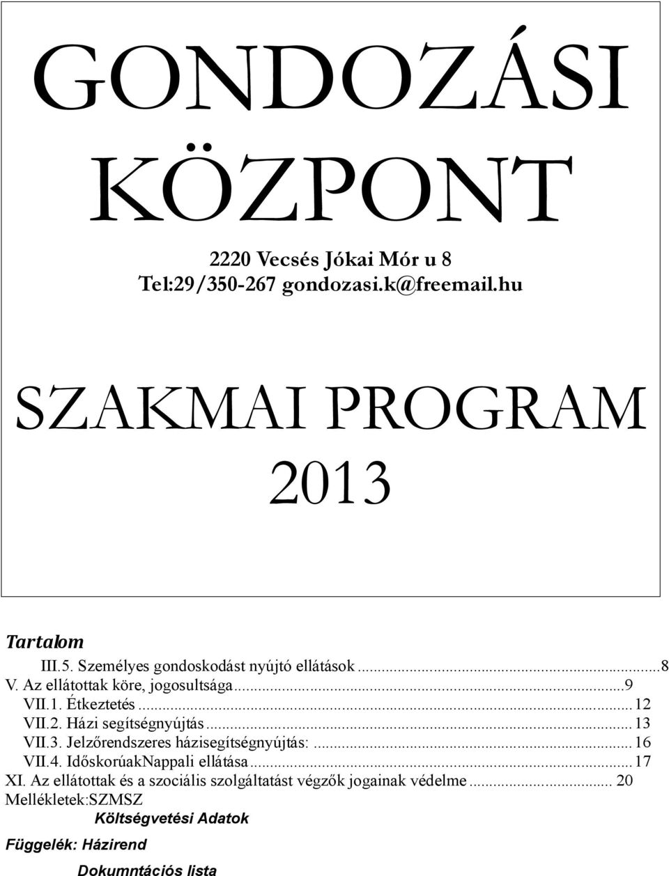 VII.3. Jelzőrendszeres házisegítségnyújtás:... 16 VII.4. IdőskorúakNappali ellátása... 17 XI.