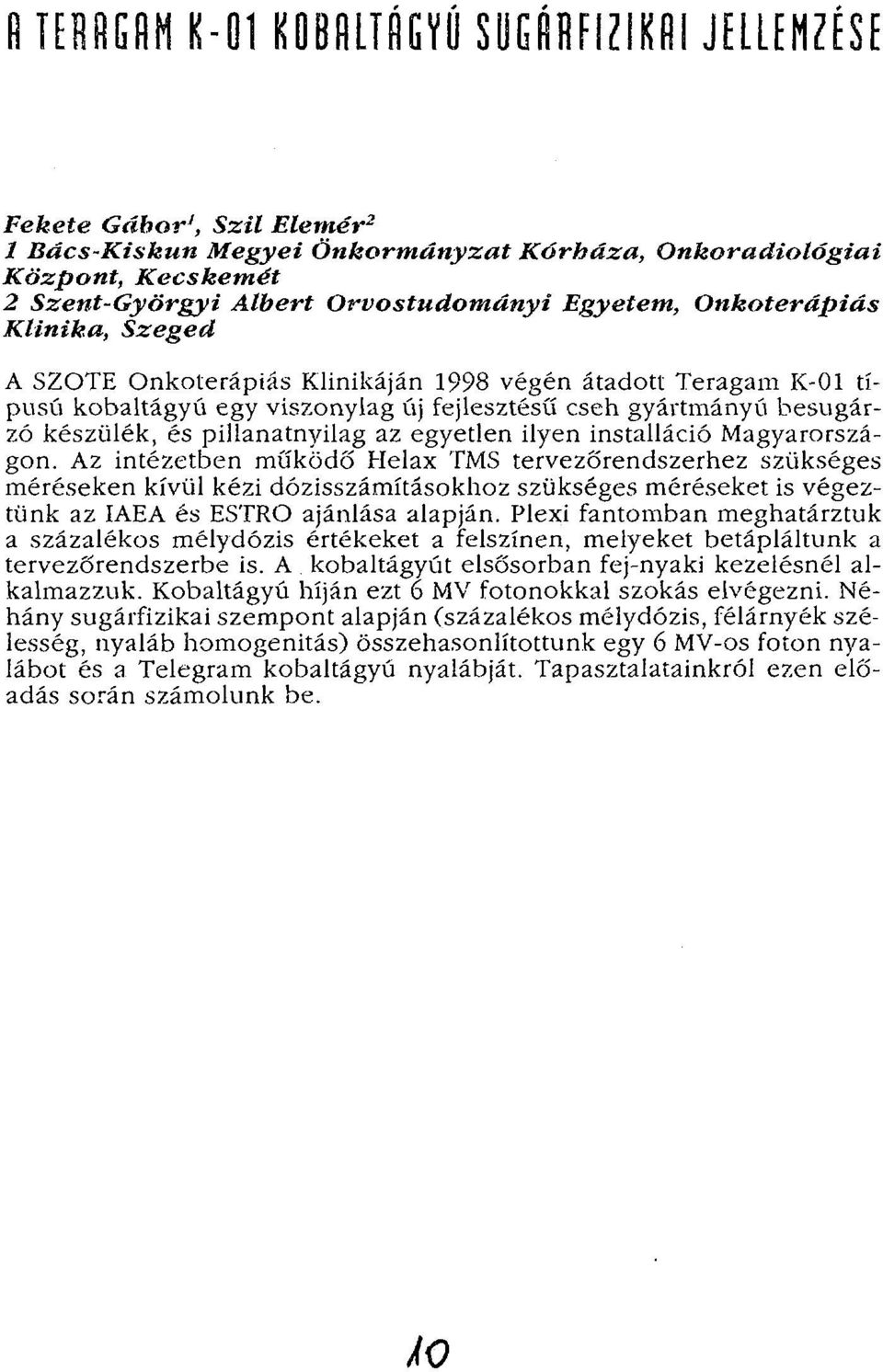 pillanatnyilag az egyetlen ilyen installáció Magyarországon.