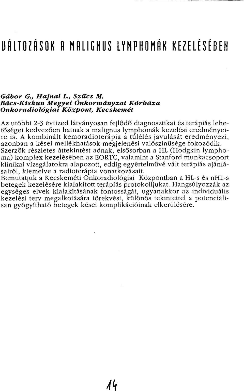 kezelési eredményeire is. A kombinált kemoradioterápia a túlélés javulását eredményezi, azonban a kései mellékhatások megjelenési valószínűsége fokozódik.