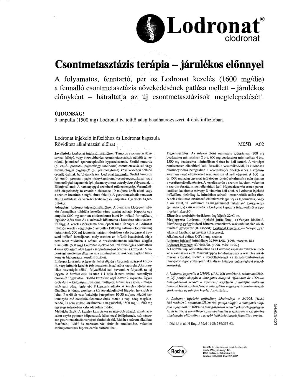 Lodronat injekció infúzióhoz és Lodronat kapszula Rövidített alkalmazási előirat M05B A02 javallatok: Lodronat injekció,infúzióhoz: Tumoros csontmctasztázisoknál fellépő, vagy bizonyíthatóan