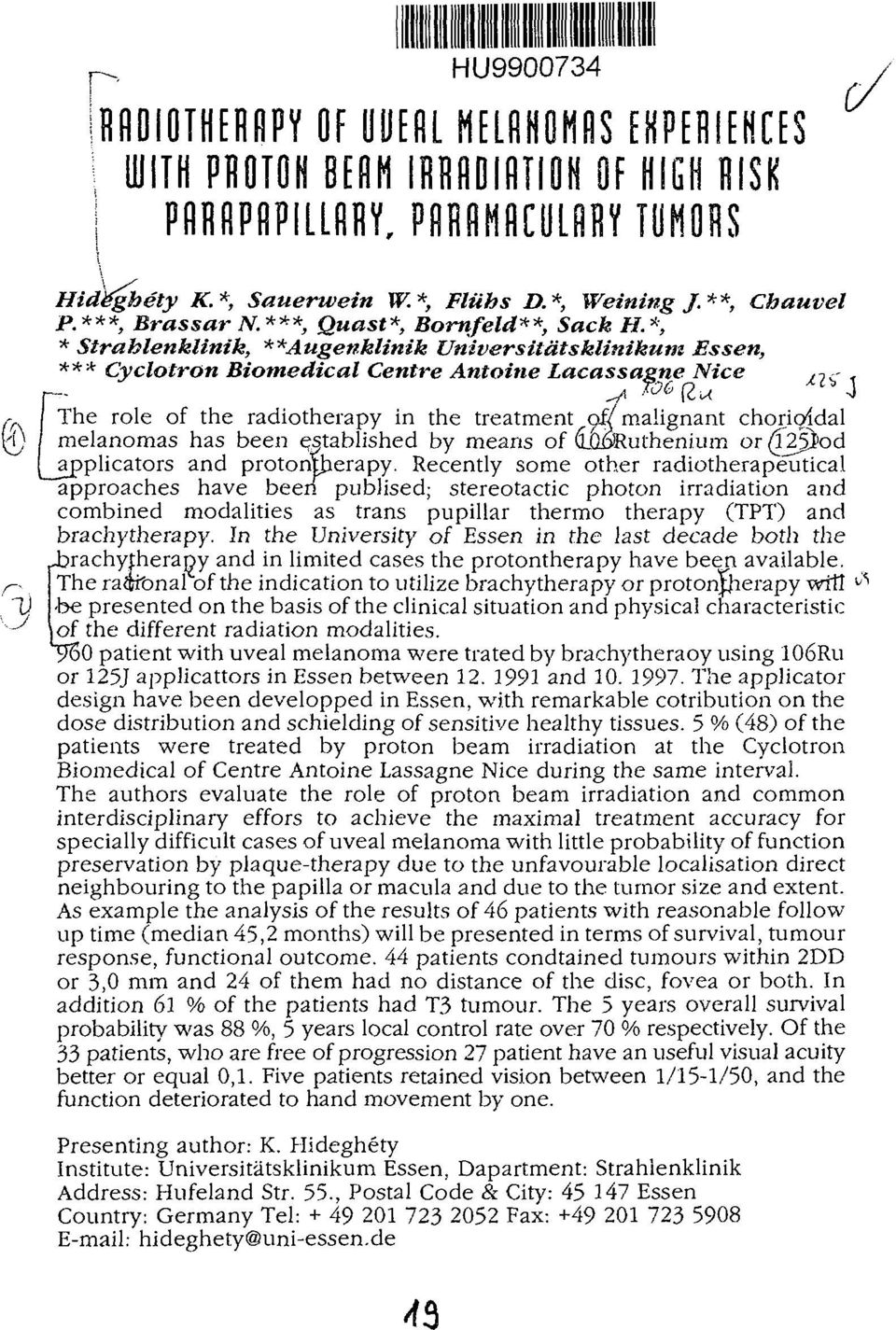 *, * Strahlenklinik, **Augenklinik Universitätsklinikum Essen, *** Cyclotron Biomedical Centre Antoine Lacassasne Nice /K-, I The role of the radiotherapy in the treatment OJK of/ malignant