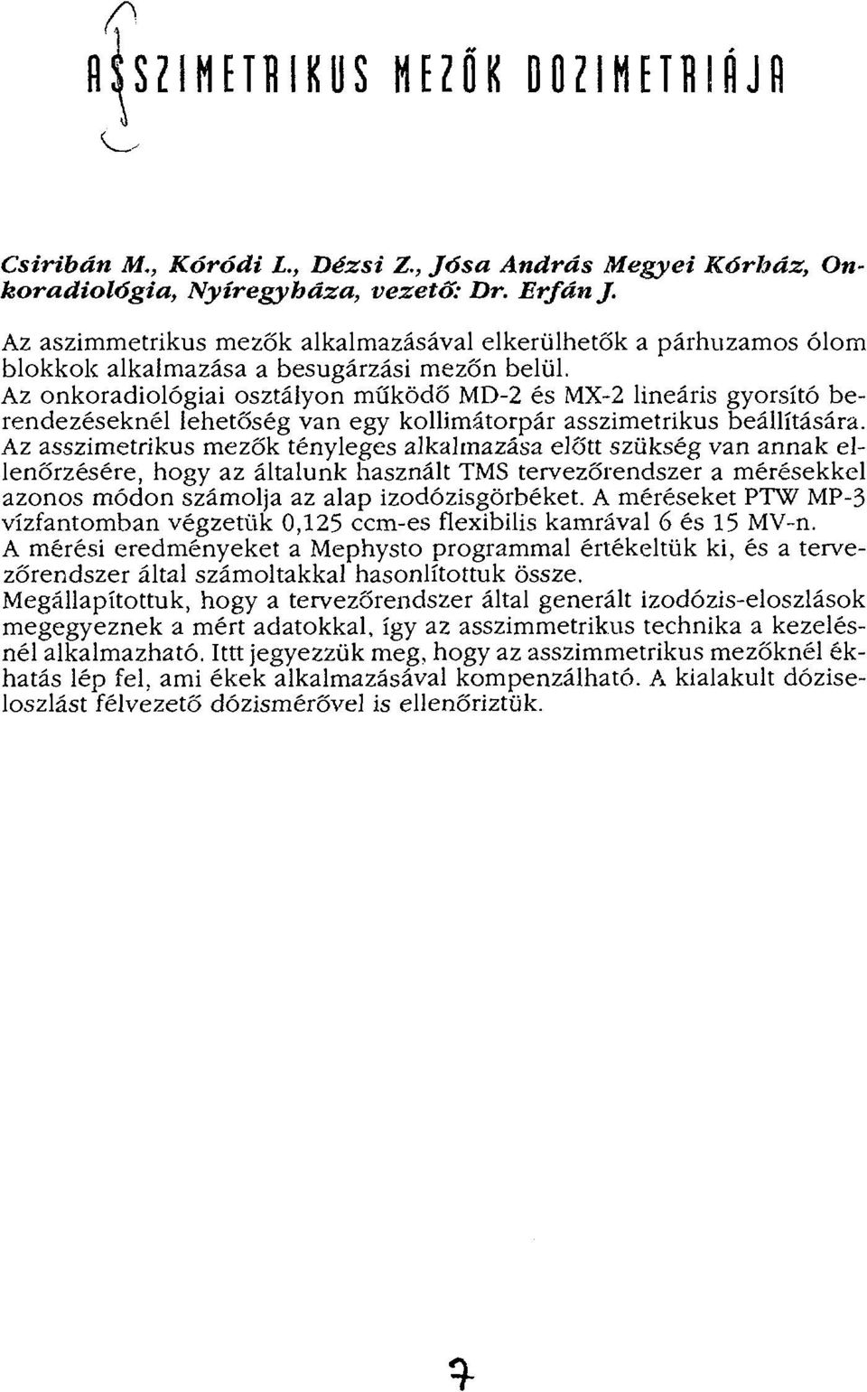 Az onkoradiológiai osztályon működő MD-2 és MX-2 lineáris gyorsító berendezéseknél lehetőség van egy kollimátorpár asszimetrikus beállítására.