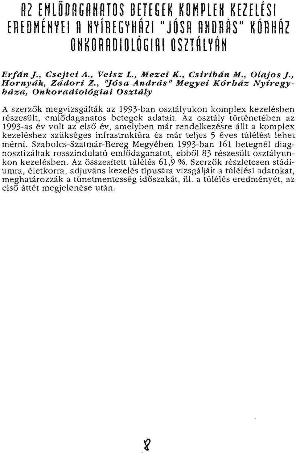 Az osztály történetében az 1993-as év volt az első év, amelyben már rendelkezésre állt a komplex kezeléshez szükséges infrastruktúra és már teljes 5 éves túlélést lehet mérni.