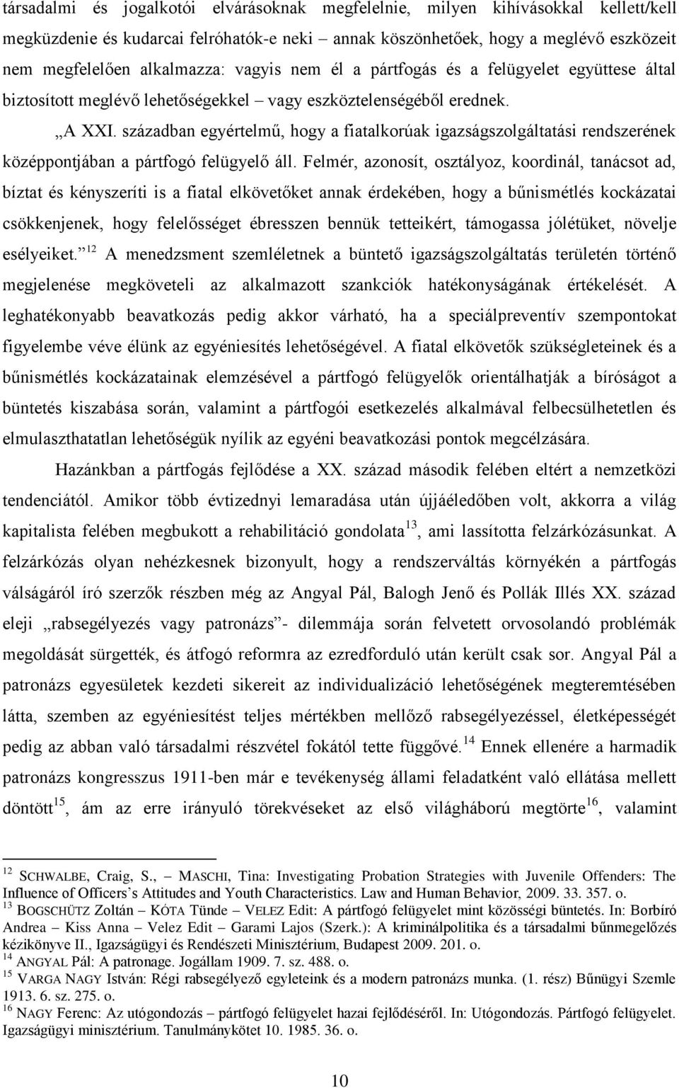 században egyértelmű, hogy a fiatalkorúak igazságszolgáltatási rendszerének középpontjában a pártfogó felügyelő áll.