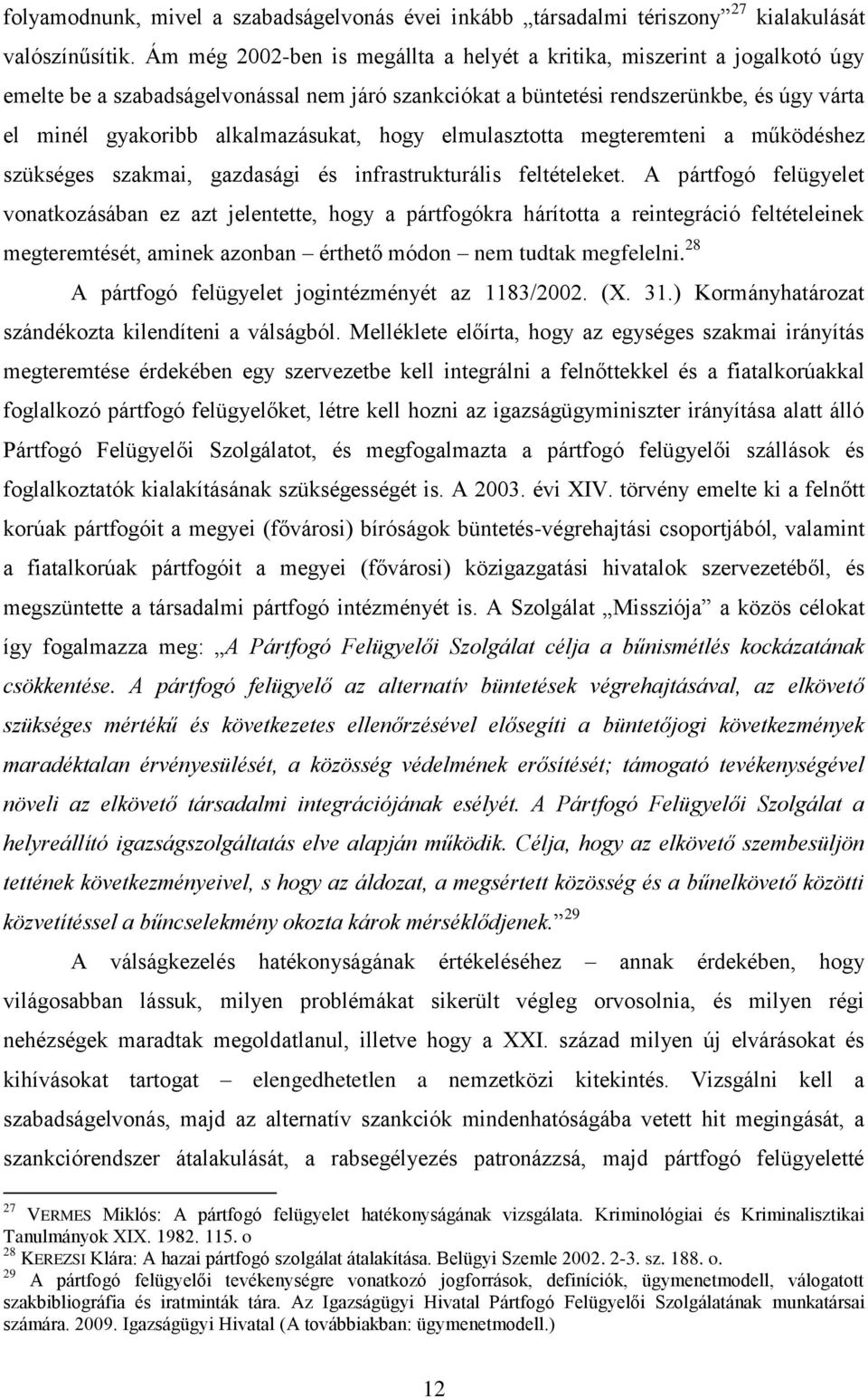 alkalmazásukat, hogy elmulasztotta megteremteni a működéshez szükséges szakmai, gazdasági és infrastrukturális feltételeket.