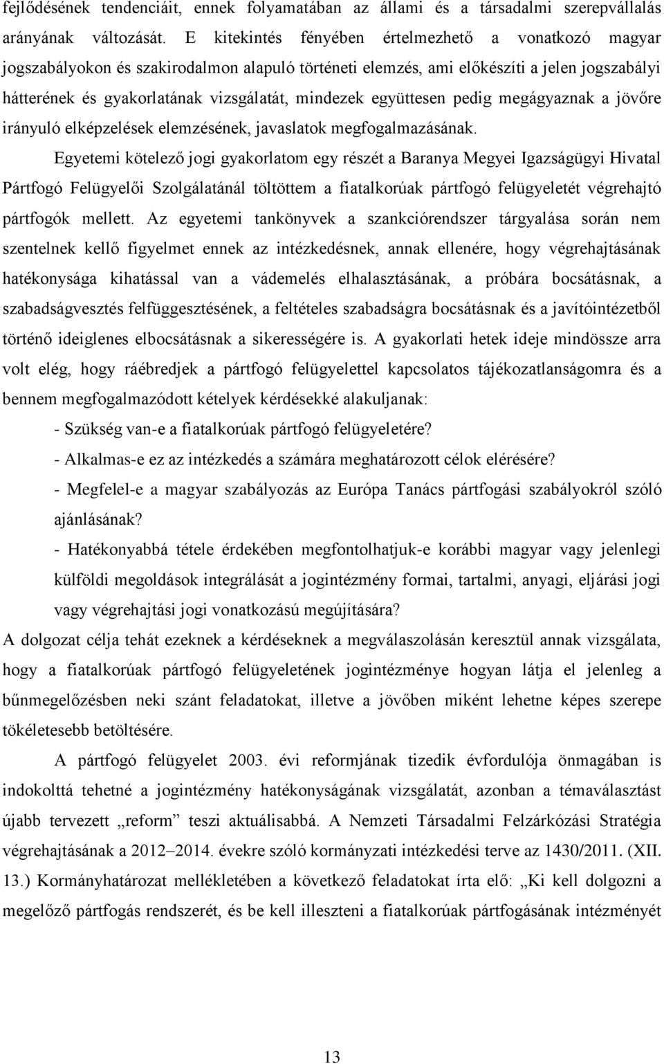 együttesen pedig megágyaznak a jövőre irányuló elképzelések elemzésének, javaslatok megfogalmazásának.