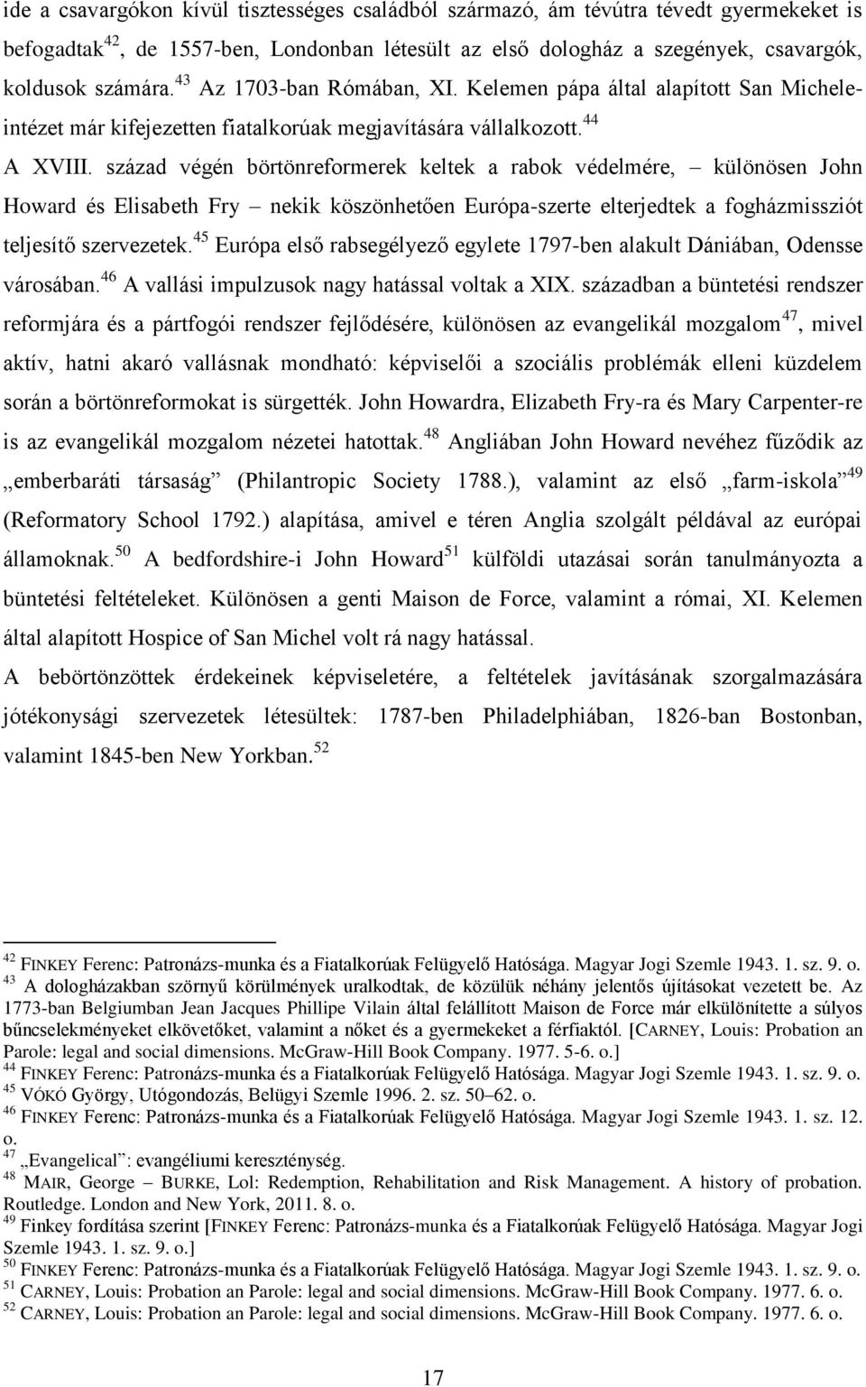 század végén börtönreformerek keltek a rabok védelmére, különösen John Howard és Elisabeth Fry nekik köszönhetően Európa-szerte elterjedtek a fogházmissziót teljesítő szervezetek.