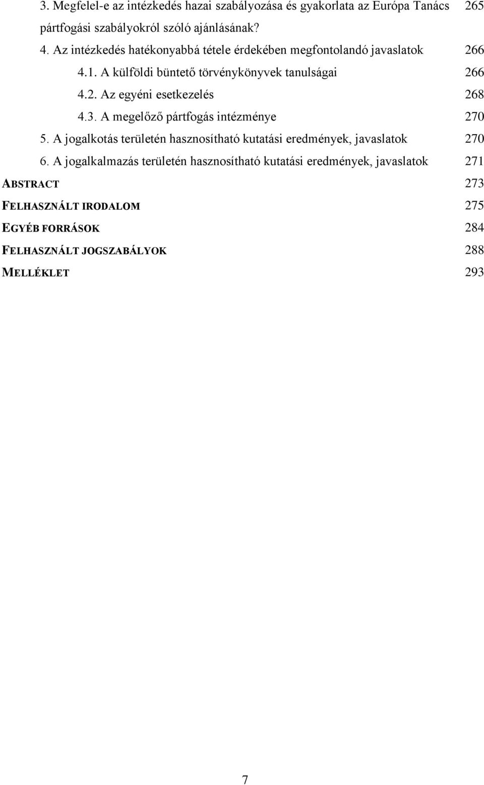 3. A megelőző pártfogás intézménye 270 5. A jogalkotás területén hasznosítható kutatási eredmények, javaslatok 270 6.