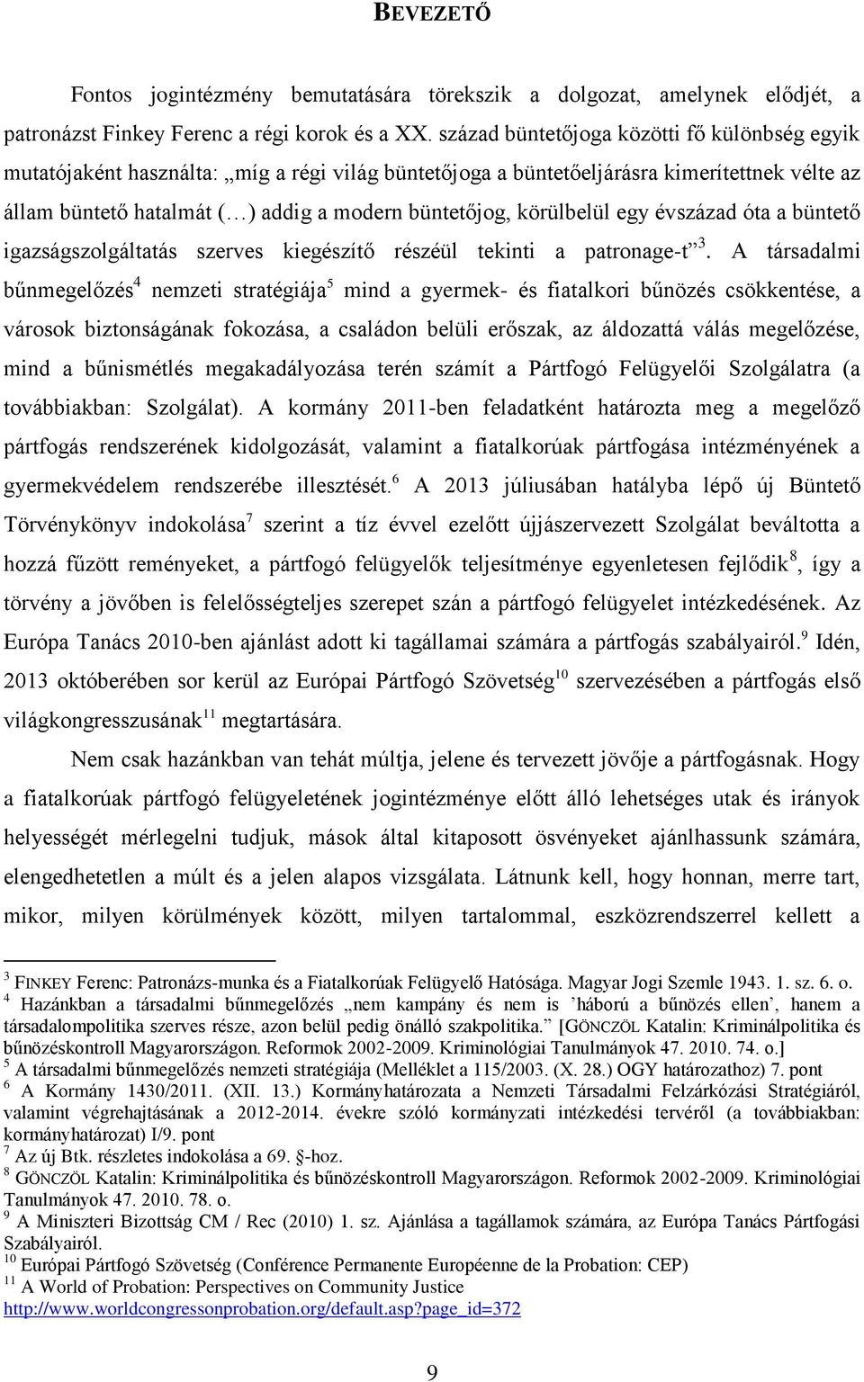 körülbelül egy évszázad óta a büntető igazságszolgáltatás szerves kiegészítő részéül tekinti a patronage-t 3.