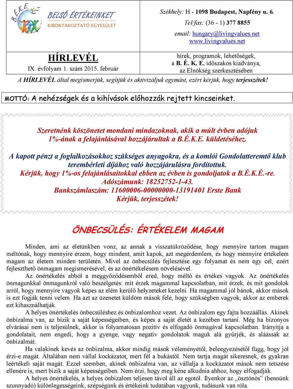 MOTTÓ: A nehézségek és a kihívások előhozzák rejtett kincseinket. Szeretnénk köszönetet mondani mindazoknak, akik a múlt évben adójuk 1%-ának a felajánlásával hozzájárultak a B.É.K.E. küldetéséhez.