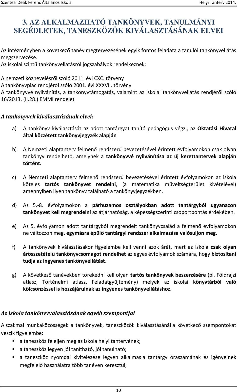 törvény A tankönyvvé nyilvánítás, a tankönyvtámogatás, valamint az iskolai tankönyvellátás rendjéről szóló 16/2013. (II.28.