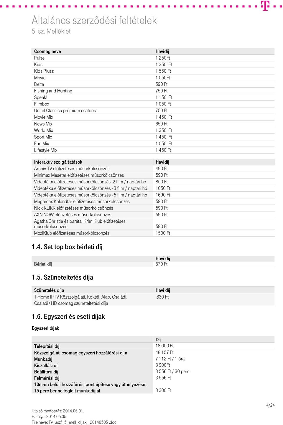 műsorkölcsönzés Videotéka előfizetéses műsorkölcsönzés -2 film / naptári hó Videotéka előfizetéses műsorkölcsönzés - 3 film / naptári hó Videotéka előfizetéses műsorkölcsönzés - 5 film / naptári hó