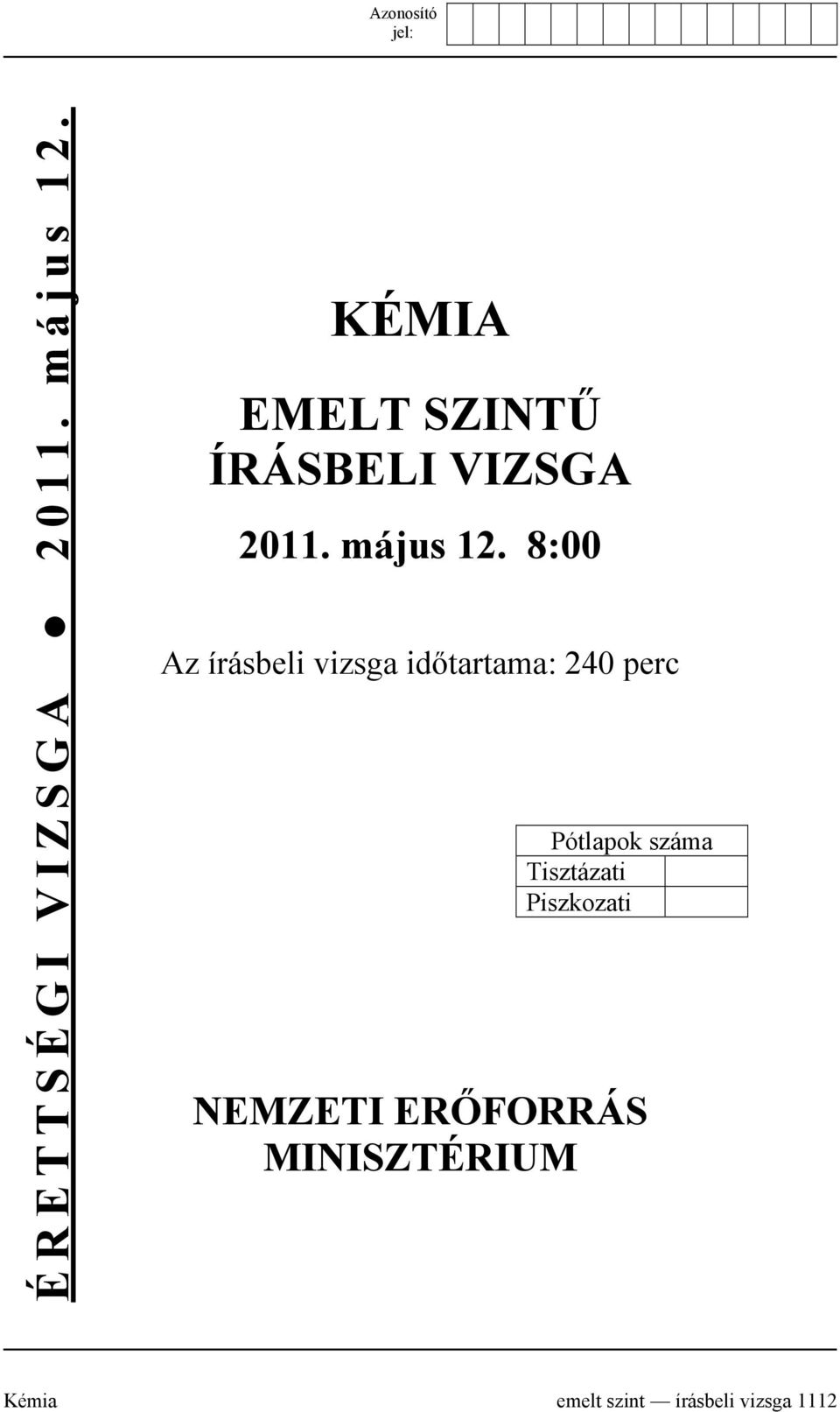 8:00 Az írásbeli vizsga időtartama: 240 perc Pótlapok