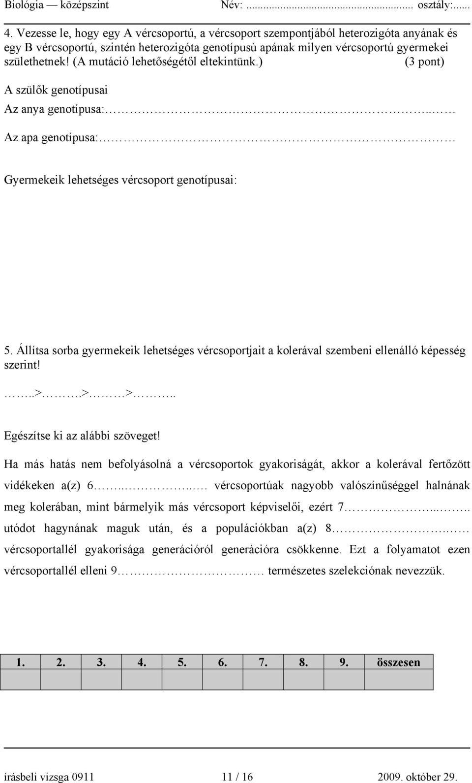 Állítsa sorba gyermekeik lehetséges vércsoportjait a kolerával szembeni ellenálló képesség szerint!..>.> >.. Egészítse ki az alábbi szöveget!