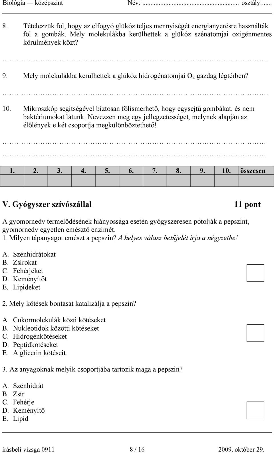 Nevezzen meg egy jellegzetességet, melynek alapján az élőlények e két csoportja megkülönböztethető! 1. 2. 3. 4. 5. 6. 7. 8. 9. 10. összesen V.